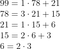 Formel: \\
99 = 1\cdot78 + 21 \\
78 = 3\cdot21 + 15 \\
21 = 1\cdot15 + 6 \\
15 = 2\cdot6 + 3 \\
6 = 2\cdot3